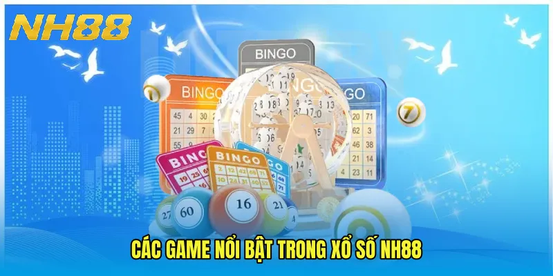 Các game nổi bật trong Xổ Số NH88