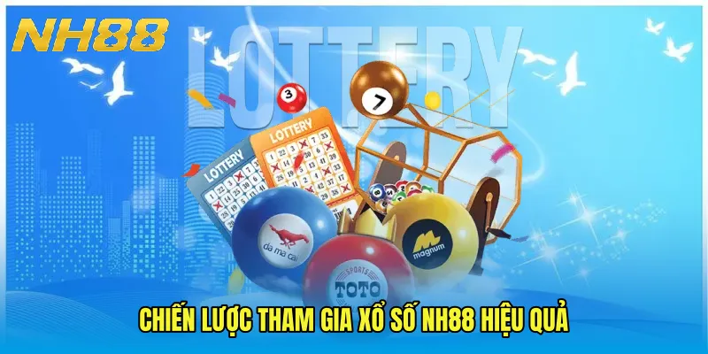 Chiến lược tham gia Xổ Số NH88 hiệu quả