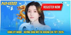 Đăng Ký NH88 - Hướng Dẫn Mở Tài Khoản Chi Tiết 2026