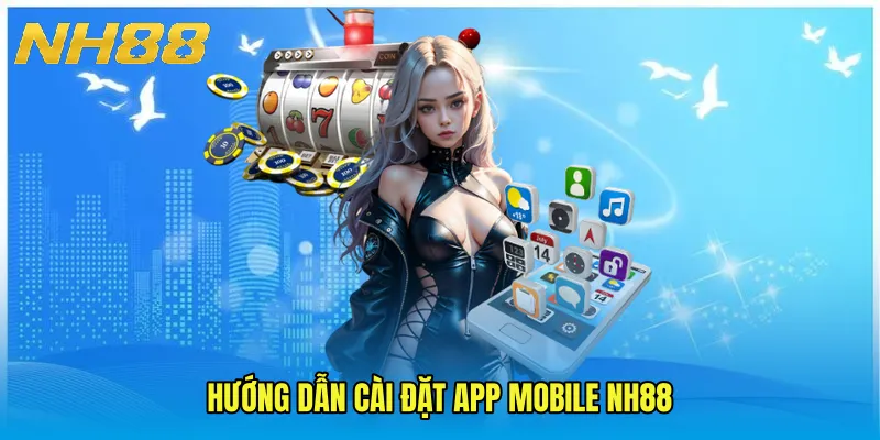 Hướng dẫn cài đặt App Mobile NH88