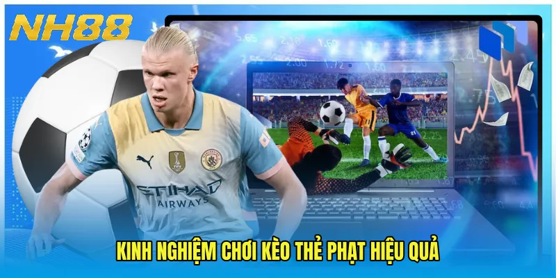 Kinh nghiệm chơi kèo thẻ phạt hiệu quả