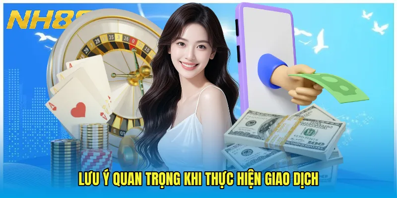 Lưu ý quan trọng khi thực hiện giao dịch