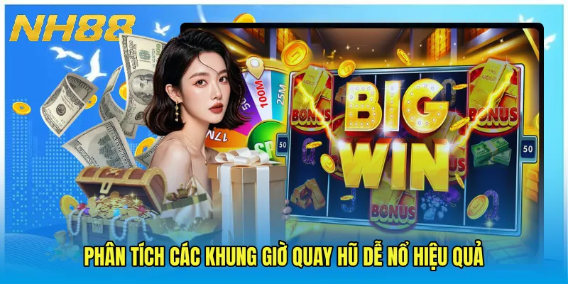 Phân tích các khung giờ quay hũ dễ nổ hiệu quả