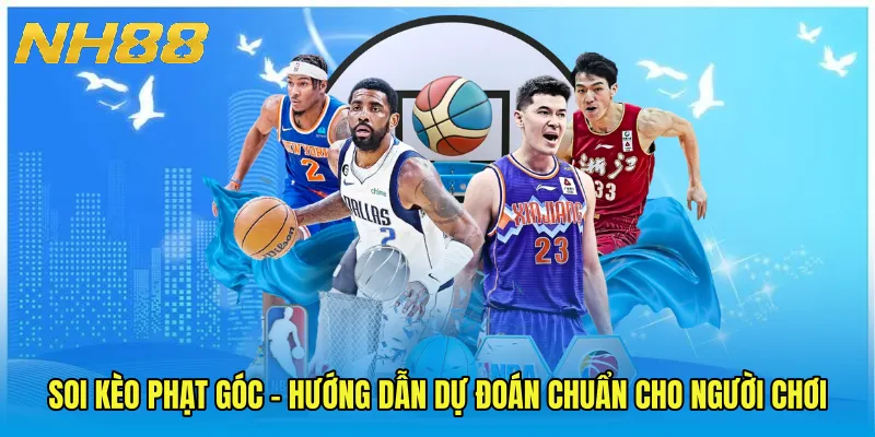 Soi Kèo Phạt Góc - Hướng Dẫn Dự Đoán Chuẩn Cho Người Chơi