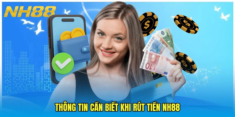 Thông Tin Cần Biết Khi Rút Tiền NH88