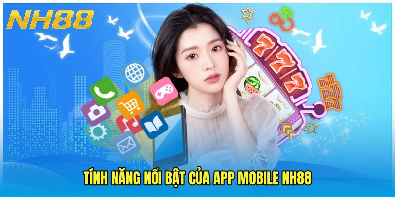 Tính năng nổi bật của App Mobile NH88