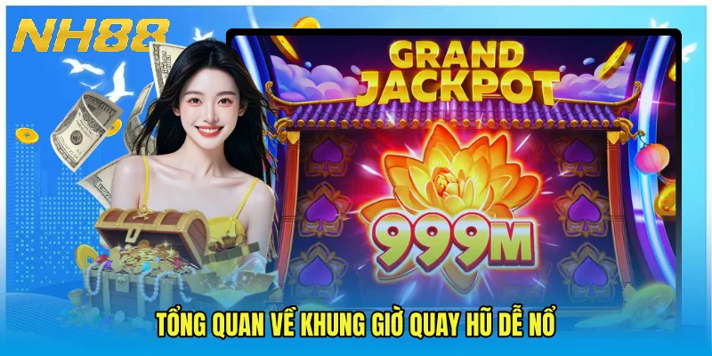 Tổng quan về Khung giờ quay hũ dễ nổ