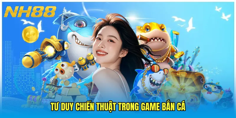 Tư duy chiến thuật trong game bắn cá